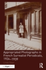 Appropriated Photographs in French Surrealist Periodicals, 1924-1939 - Book