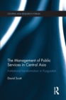 The Management of Public Services in Central Asia : Institutional Transformation in Kyrgyzstan - Book