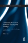 Democracy Promotion, National Security and Strategy : Foreign Policy under the Reagan Administration - Book