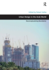 Urban Design in the Arab World : Reconceptualizing Boundaries - Book