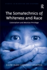 The Somatechnics of Whiteness and Race : Colonialism and Mestiza Privilege - Book