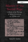 Master of the Sacred Page : A Study of the Theology of Robert Grosseteste, ca. 1229/30 – 1235 - Book