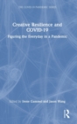 Creative Resilience and COVID-19 : Figuring the Everyday in a Pandemic - Book