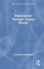 Shakespeare through Islamic Worlds - Book