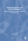 Media Management and Artificial Intelligence : Understanding Media Business Models in the Digital Age - Book