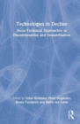 Technologies in Decline : Socio-Technical Approaches to Discontinuation and Destabilisation - Book