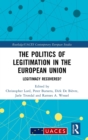 The Politics of Legitimation in the European Union : Legitimacy Recovered? - Book
