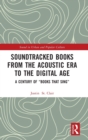 Soundtracked Books from the Acoustic Era to the Digital Age : A Century of "Books That Sing" - Book