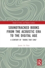 Soundtracked Books from the Acoustic Era to the Digital Age : A Century of "Books That Sing" - Book
