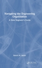 Navigating the Engineering Organization : A New Engineer's Guide - Book