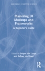 Mastering UI Mockups and Frameworks : A Beginner's Guide - Book
