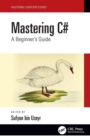 Mastering C# : A Beginner's Guide - Book