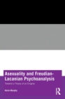 Asexuality and Freudian-Lacanian Psychoanalysis : Towards a Theory of an Enigma - Book