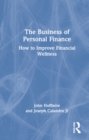 The Business of Personal Finance : How to Improve Financial Wellness - Book