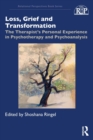 Loss, Grief and Transformation : The therapist's personal experience in psychotherapy and psychoanalysis - Book