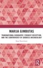 Marija Gimbutas : Transnational Biography, Feminist Reception, and the Controversy of Goddess Archaeology - Book