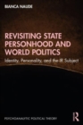 Revisiting State Personhood and World Politics : Identity, Personality and the IR Subject - Book
