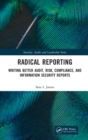 Radical Reporting : Writing Better Audit, Risk, Compliance, and Information Security Reports - Book
