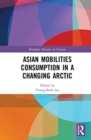 Asian Mobilities Consumption in a Changing Arctic - Book