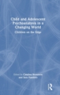 Child and Adolescent Psychoanalysis in a Changing World : Children on the Edge - Book