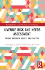 Juvenile Risk and Needs Assessment : Theory, Research, Policy, and Practice - Book