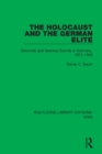 The Holocaust and the German Elite : Genocide and National Suicide in Germany, 1871–1945 - Book