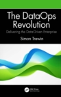 The DataOps Revolution : Delivering the Data-Driven Enterprise - Book