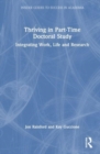 Thriving in Part-Time Doctoral Study : Integrating Work, Life and Research - Book