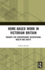 Home-based Work in Victorian Britain : Insights for Contemporary Occupational Health and Safety - Book