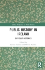 Public History in Ireland : Difficult Histories - Book