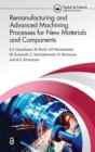 Remanufacturing and Advanced Machining Processes for New Materials and Components - Book