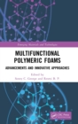 Multifunctional Polymeric Foams : Advancements and Innovative Approaches - Book