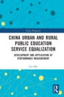 China Urban and Rural Public Education Service Equalization : Development and Application of Performance Measurement - Book