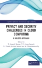 Privacy and Security Challenges in Cloud Computing : A Holistic Approach - Book