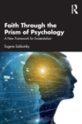 Faith Through the Prism of Psychology : A New Framework for Existentialism - Book