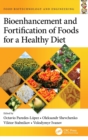 Bioenhancement and Fortification of Foods for a Healthy Diet - Book