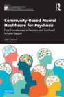 Community-Based Mental Healthcare for Psychosis : From Homelessness to Recovery and Continued In-home Support - Book