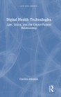 Digital Health Technologies : Law, Ethics, and the Doctor-Patient Relationship - Book