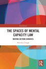 The Spaces of Mental Capacity Law : Moving Beyond Binaries - Book