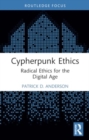 Cypherpunk Ethics : Radical Ethics for the Digital Age - Book