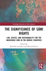 The Significance of Sami Rights : Law, Justice, and Sustainability for the Indigenous Sami in the Nordic Countries - Book