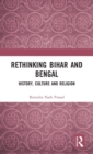 Rethinking Bihar and Bengal : History, Culture and Religion - Book