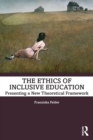 The Ethics of Inclusive Education : Presenting a New Theoretical Framework - Book