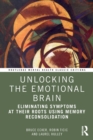 Unlocking the Emotional Brain : Eliminating Symptoms at Their Roots Using Memory Reconsolidation - Book