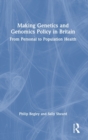 Making Genetics and Genomics Policy in Britain : From Personal to Population Health - Book