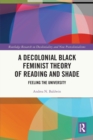 A Decolonial Black Feminist Theory of Reading and Shade : Feeling the University - Book