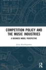 Competition Policy and the Music Industries : A Business Model Perspective - Book