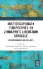 Multidisciplinary Perspectives on Zimbabwe’s Liberation Struggle : Revolutionaries and Sellouts - Book