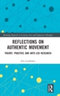 Reflections on Authentic Movement : Theory, Practice and Arts-Led Research - Book
