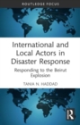 International and Local Actors in Disaster Response : Responding to the Beirut Explosion - Book